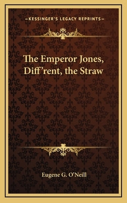 The Emperor Jones, Diff'rent, the Straw by O'Neill, Eugene G.