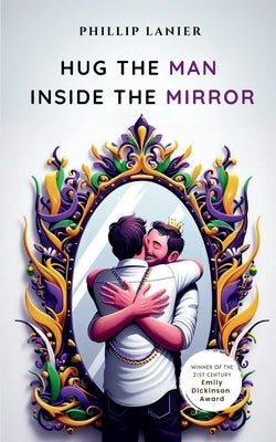 Hug the Man Inside the Mirror by Lanier, Phillip