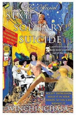 The Official Sexy Solitary Suicide: A Survivor's Story to Help Keep Your Head Out of the Oven. by Winchinchala, Winchinchala