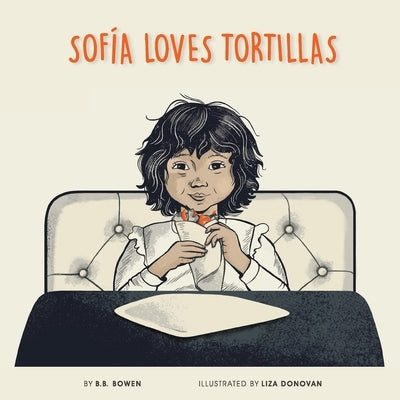 Sofia Loves Tortillas by Bowen, B. B.