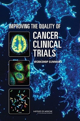Improving the Quality of Cancer Clinical Trials: Workshop Summary by Institute of Medicine