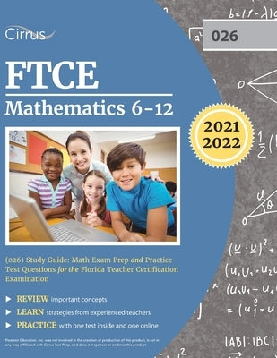 FTCE Mathematics 6-12 (026) Study Guide: Math Exam Prep and Practice Test Questions for the Florida Teacher Certification Examination by