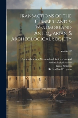 Transactions of the Cumberland & Westmorland Antiquarian & Archeological Society; Volume 12 by Collingwood, William Gershom