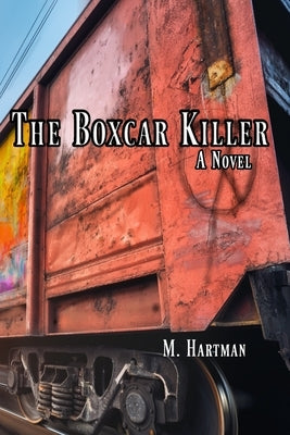 The Boxcar Killer by Hartman, M.
