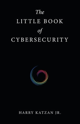 The Little Book of Cybersecurity by Katzan, Harry, Jr.