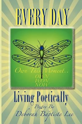Every Day: Living Poetically by Lee, Deborah Baptiste