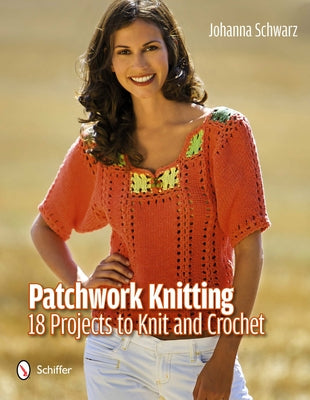 Patchwork Knitting: 18 Projects to Knit and Crochet by Schwarz, Johanna