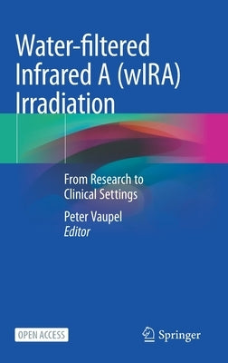 Water-Filtered Infrared a (Wira) Irradiation: From Research to Clinical Settings by Vaupel, Peter
