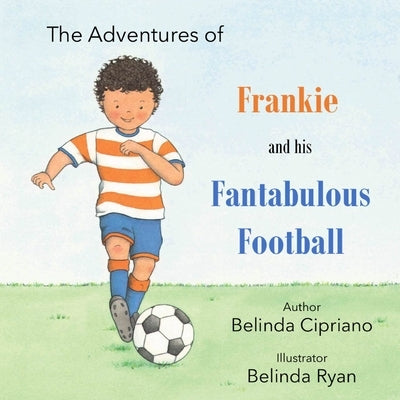 Frankie and His Fantabulous Football by Cipriano, Belinda