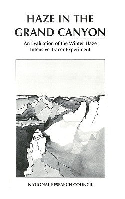 Haze in the Grand Canyon: An Evaluation of the Winter Haze Intensive Tracer Experiment by National Research Council