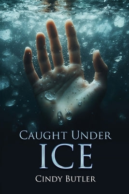 Caught Under Ice by Cindy Butler