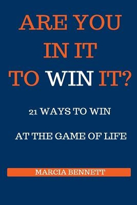 21 Ways to Win at the Game of Life by Bennett, Marcia