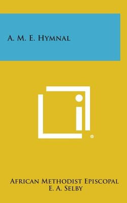 A. M. E. Hymnal by African Methodist Episcopal