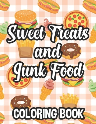 Sweet Treats And Junk Food Coloring Book: Delicious Food Illustrations To Color And Trace For Children, Coloring And Tracing Pages by Leilani, Lucas