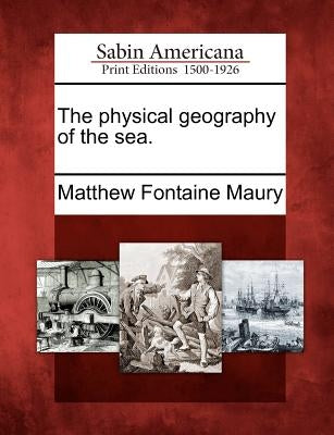 The Physical Geography of the Sea. by Maury, Matthew Fontaine