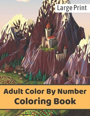 Large Print Adult Color By Number Coloring Book: An Adult Coloring Book with Fun, Easy, and Relaxing Coloring Pages by Publication, Xalcort