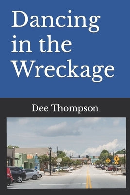 Dancing in the Wreckage by Thompson, Dee
