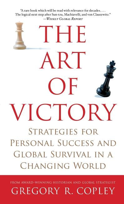 Art of Victory: Strategies for Personal Success and Global Survival in a Changing World by Copley, Gregory R.
