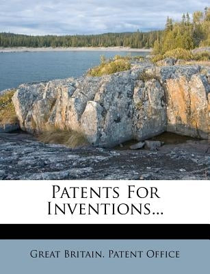 Patents for Inventions... by Great Britain Patent Office