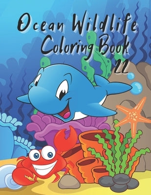 Ocean Wildlife Coloring Book: Coloring Book Featuring Beautiful Sea Animals, Tropical Fish, Coral Reefs and Ocean ... Relief and Relaxation by Art, I. S.