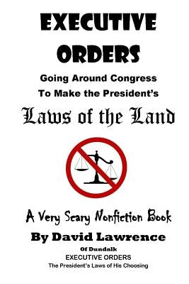 Executive Orders (Annotated): Laws of the Land by Of Dundalk, David Lawrence