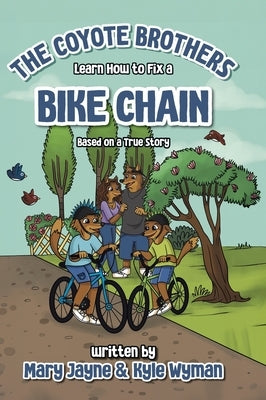 The Coyote Brothers Learn How to Fix a Bike Chain: Based on a True Story by Wyman, Mary Jayne
