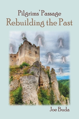 Pilgrims' Passage: Rebuilding the Past by Buda, Joe