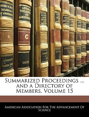 Summarized Proceedings ... and a Directory of Members, Volume 15 by American Association for the Advancement