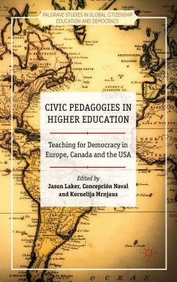 Civic Pedagogies in Higher Education: Teaching for Democracy in Europe, Canada and the USA by Laker, J.