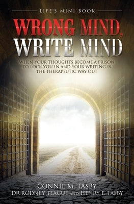 Wrong Mind, Write Mind: When Your Thoughts Become a Prison to Lock You in and Your Writing Is the Therapeutic Way Out by Tasby, Connie M.