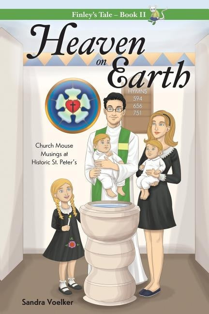 Heaven on Earth: Church Mouse Musings at Historic St. Peter's by Voelker, Sandra