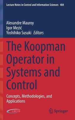 The Koopman Operator in Systems and Control: Concepts, Methodologies, and Applications by Mauroy, Alexandre