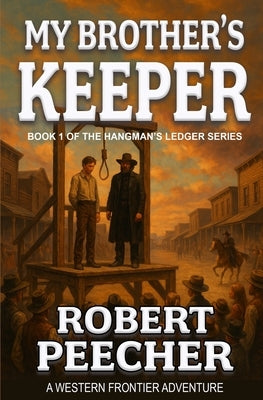 My Brother's Keeper: A Western Frontier Adventure by Peecher, Robert