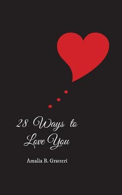 28 Ways To Love You by Gratteri, Amalia B.