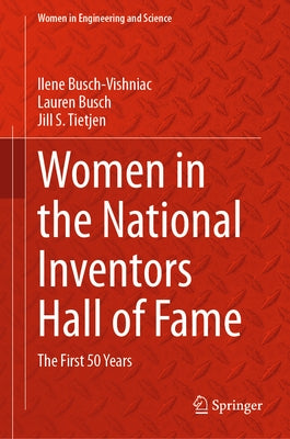 Women in the National Inventors Hall of Fame: The First 50 Years by Busch-Vishniac, Ilene