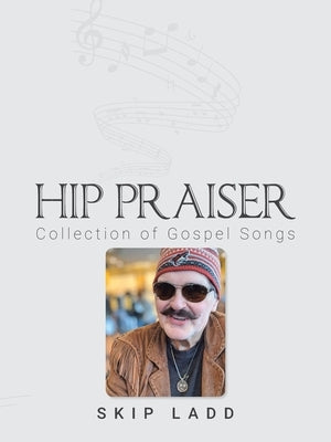 Hip Praiser: Collection of Gospel Songs by Ladd, Skip