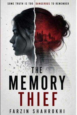 The Memory Thief: Some truth is too dangerous to remember ! by Shahrokhi, Farzin
