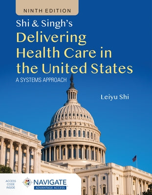Shi & Singh's Delivering Health Care in the United States: A Systems Approach by Shi, Leiyu
