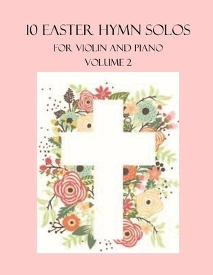 10 Easter Hymn Solos for Violin and Piano: Volume 2 by Dockery, B. C.