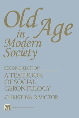 Old Age in Modern Society: A Textbook of Social Gerontology by Victor, Christina R.
