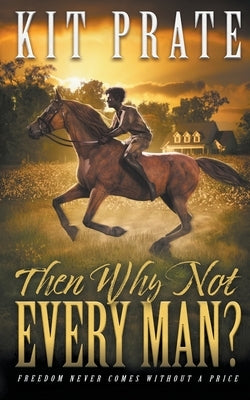 Then Why Not Every Man? by Prate, Kit