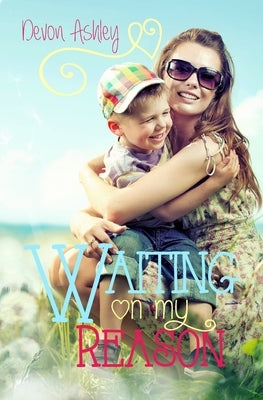 Waiting On My Reason by Ashley, Devon