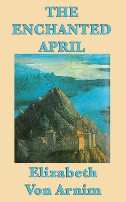 The Enchanted April by Von Arnim, Elizabeth