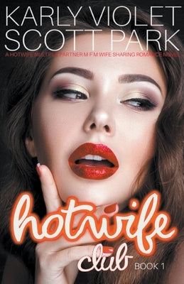 Hotwife Club - A Hotwife Multiple Partner M F M Wife Sharing Romance Novel by Violet, Karly