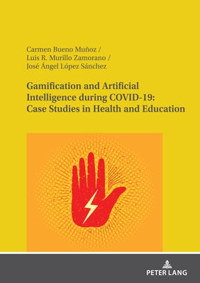 Gamification and Artificial Intelligence During Covid-19: Case Studies in Health and Education by Bueno Muñoz, Carmen