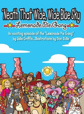 'Neath That Wide, Wide Blue Sky: The Lemonade Pie Gang by Griffin, Julie
