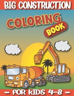 Big Construction Coloring Book For Kids 4-8: Kids Coloring Book with Monster Trucks, Fire Trucks, Dump Trucks, Garbage Trucks, and More coloring page by Pasha, Pash