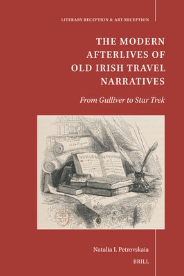 The Modern Afterlives of Old Irish Travel Narratives: From Gulliver to Star Trek by Petrovskaia, Natalia I.