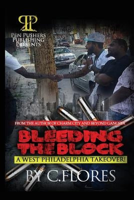Bleeding The Block: A West Philadelphia Takeover by Flores, Carl a.