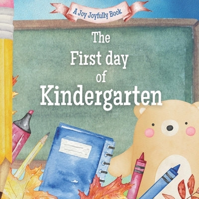 The First Day of Kindergarten: A Classroom Adventure by Joyfully, Joy